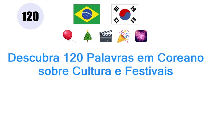 Descubra 120 Palavras em Coreano sobre Cultura e Festivais